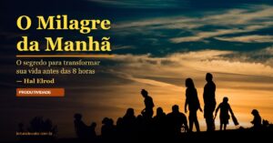 O Milagre da Manhã — Hal Elrod | Resumo Completo do Método S.A.V.E.R.S.