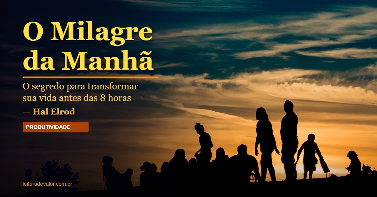 Foto real do nascer do sol dourado com silhuetas de pessoas e texto editorial de O Milagre da Manhã de Hal Elrod