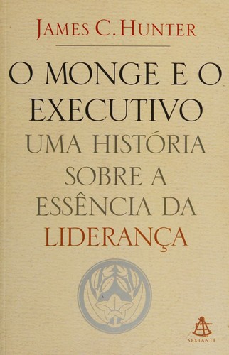 Capa do livro O Monge e o Executivo de James C. Hunter, publicado pela Editora Sextante