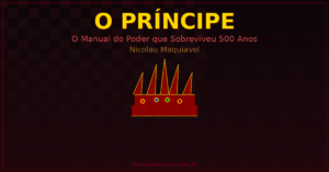 O Príncipe — Maquiavel: Resumo e As Lições de Poder que Sobreviveram 500 Anos