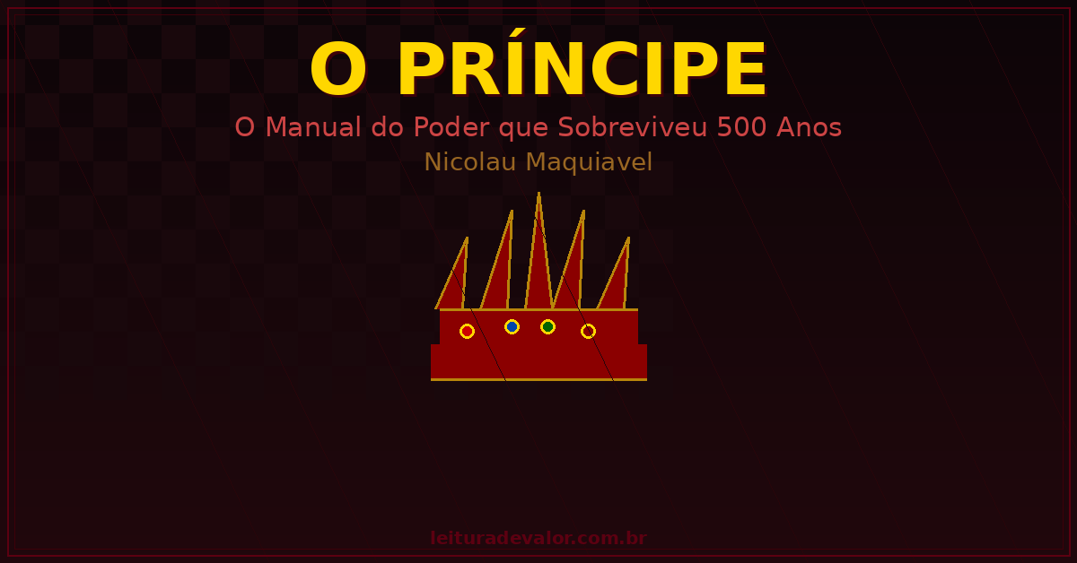 Capa editorial de O Príncipe de Maquiavel: coroa dourada com joias vermelhas sobre fundo de tabuleiro de xadrez em tons bordô e carmesim, simbolizando poder, estratégia e liderança política